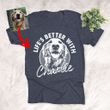 Life's Better With A Dog Customized Dog Sketch T-Shirt Gift For Dog Lovers, Pet Parents
