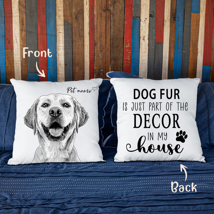 Dog Fur Is Just Part Of The Decor In My House Customized Pillow Case Gift For Dog Parents