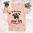 Be The Person Your Dog Think You Are Personalized Dog Portrait Pencil sketch Women T-shirt for Dog lovers, Dog Owners, Dog Mom