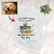 Customized Dog Painting T-shirt -I just Want To Work In My Garden Unisex T-shirt For Pet Owners