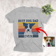 Best Dog Dad Ever Pet Portrait Customized T-shirt Father's Day Gift For Dad, Papa