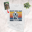 Best Dog Dad Ever Custom Portrait Photo T-shirt Gift For Men
