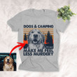 Dogs And Camping Make Me Feel Less Murdery Customized Sketch T-Shirt Dog Lover Exploring Shirt