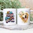 Be The Person Your Dog Think You Are Custom Floral Dog Portrait Coffee Mug Gift For Fur Mom, Dog Lovers