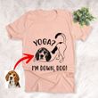 Yoga! I'm Down, Dog Customized Dog Sketch T-Shirt Gift For Dog Lovers, Pet Parents, Yoga Lover