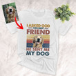 I Asked God For A Best Friend Custom T-shirt For Dog Dad Father's Day Gift