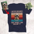 I Never Dreamed I'd Be The World's Greatest Dog Dad Custom Shirts For Dog Dad