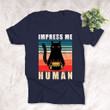 Impress Me Human, Funny T-shirt for Cat Lovers, Pet Owners, Cat Parents