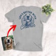 Life's Better With My Dog Unisex Backside T-shirt Special Gift For Dog Owners