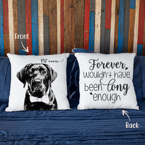 Personalized Forever Wouldn't Have Been Long Enough Custom Dog Photo Pillow Case