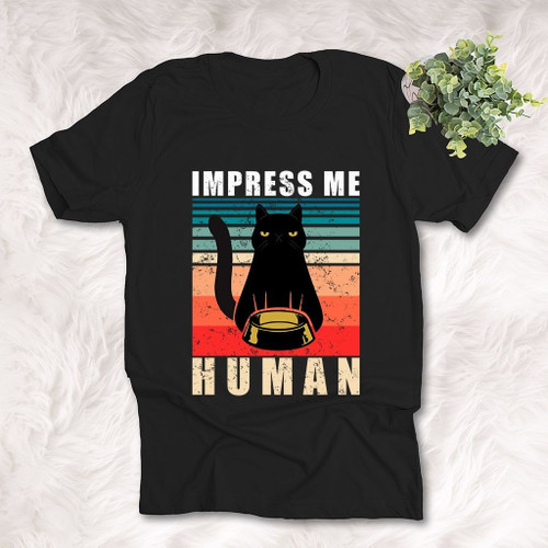 Impress Me Human, Funny T-shirt for Cat Lovers, Pet Owners, Cat Parents