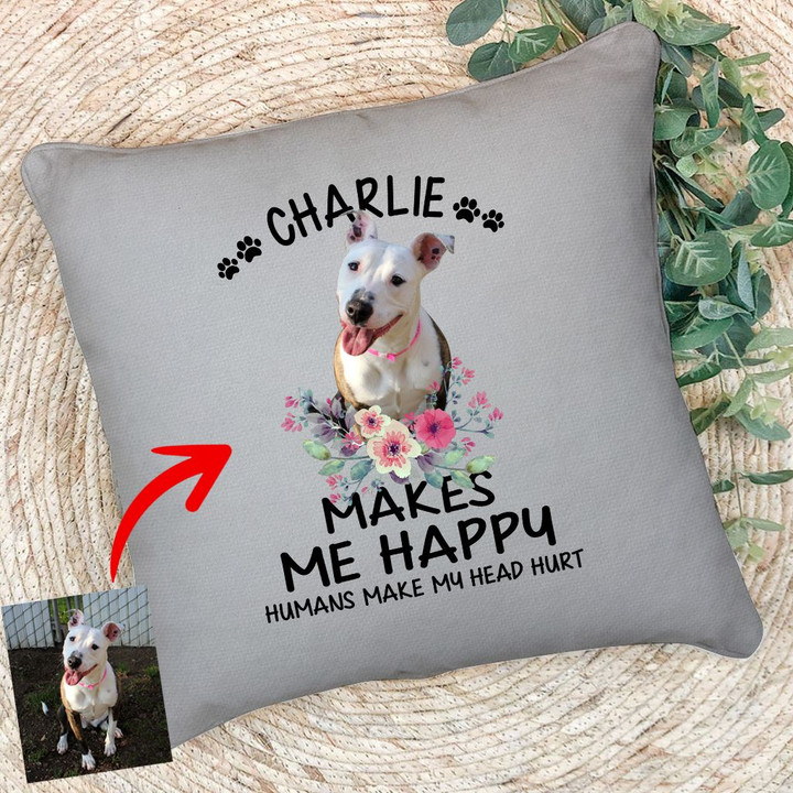Personalized My Dog Makes Me Happy Humans Make My Head Hurt Pillow Case