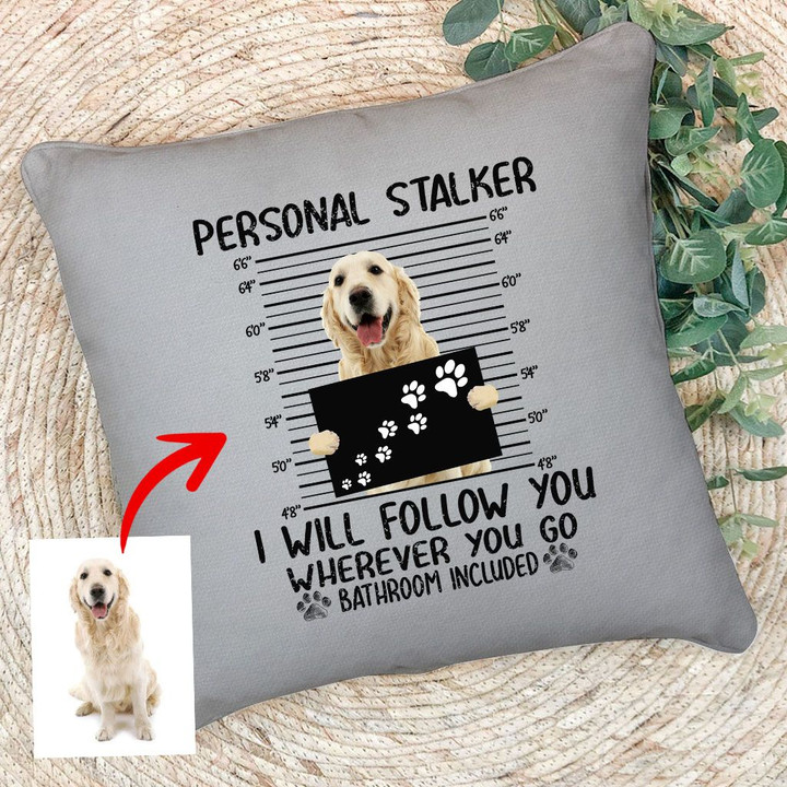 Personal Stalker Dog Custom Pillow Case Gift For Dog Owners, Dog Moms, Dog Dads, Pet Lovers On Birthday