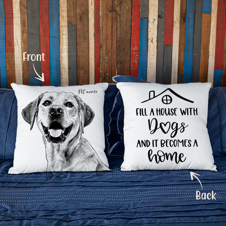 Fill A Housse With Dogs, It Becomes A Home Customized Pillow Case Gift For Dog Parents