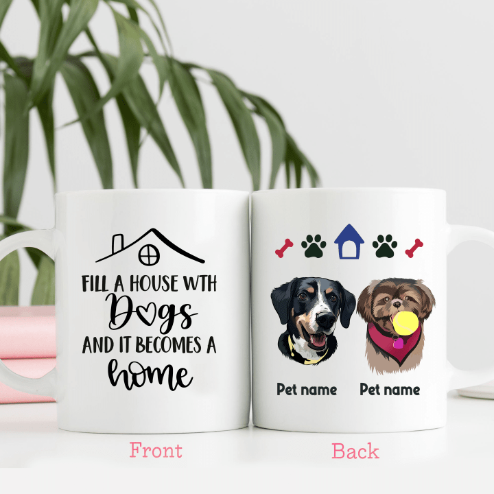 Fill A House With Dogs, It becomes A Homes Personalized Coffee Mug Gift For Fur Parents, Dog Lovers