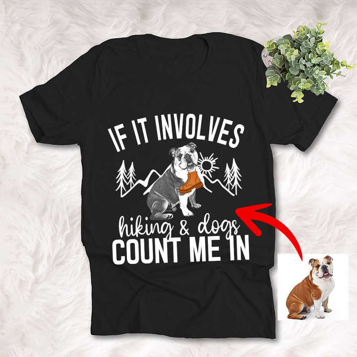 If It Involves Hiking And Dogs Count Me In Customized Dog Photo T-Shirt Love Mountains and Dogs Shirt