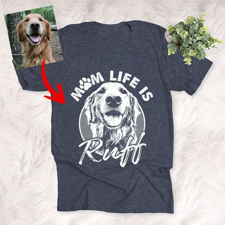 Dog Mom Life is Ruff Customized Dog Photo Sketch T-Shirt Dog Lover Shirt