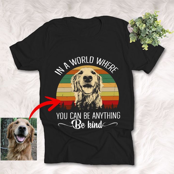 In A World Where You Can Be Anything Be Kind Customized Dog Photo Sketch T-Shirt Dog Lover Shirt