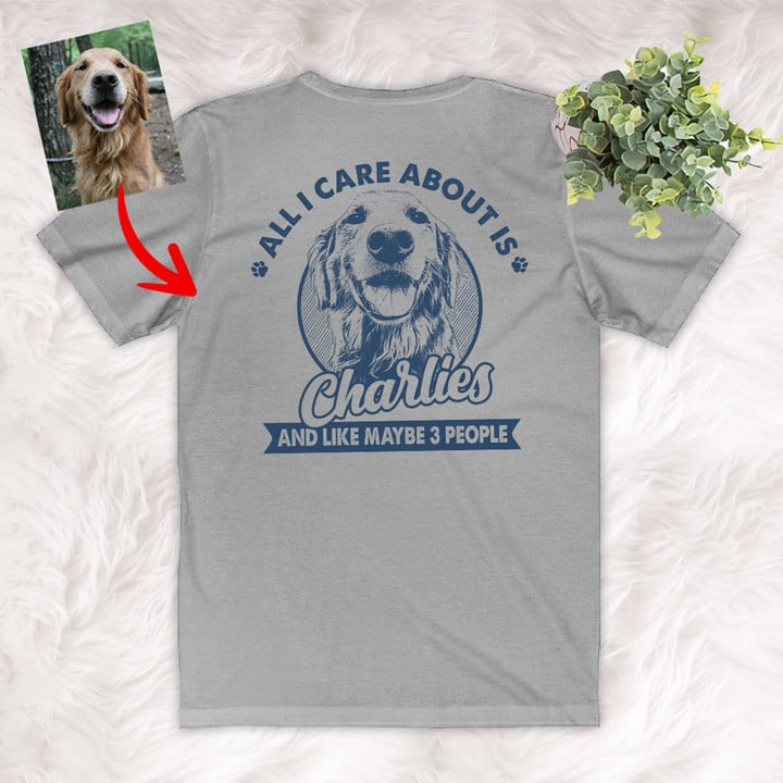 All I Care About Is My Dog And Like Maybe 3 People Custom Unisex Backside T-shirt