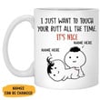 Touch Your Butt All The Time, Personalized Mugs, Valentine's Day Gift For Her, Anniversary Gifts