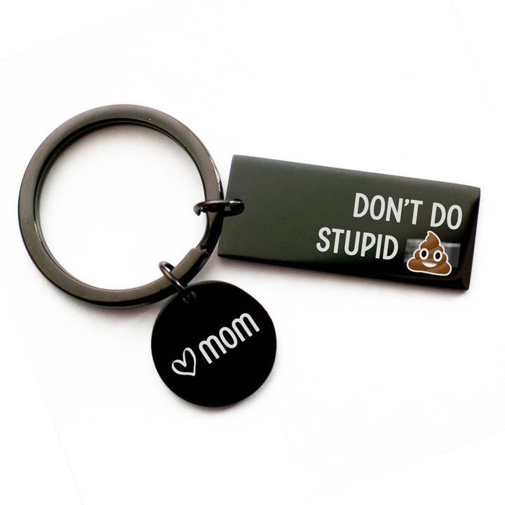 Don't Do Stupid Shit from Mom Black Keychain