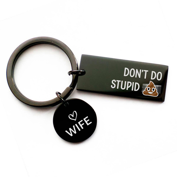 Don't Do Stupid Shit from Wife - Black Keychain