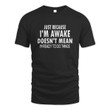 Just Because I'm Awake Funny Tshirt for Tweens and Teens 🔥HOT DEAL - 50% OFF🔥
