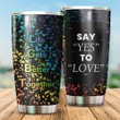 LGBT Say Yes To Love Stainless Steel Tumbler 134
