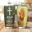 Jesus Is The Only Way To Heaven Stainless Steel Tumbler 160