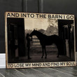 Horse Lover Canvas Wall Art And Into The Barn I Go To Lose My Mind And Find My Soul