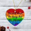 LGBT Ornament Be Loud About The Things That Are Important For You