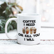 Coffee I Need Or Kill You I Will Horror Mug