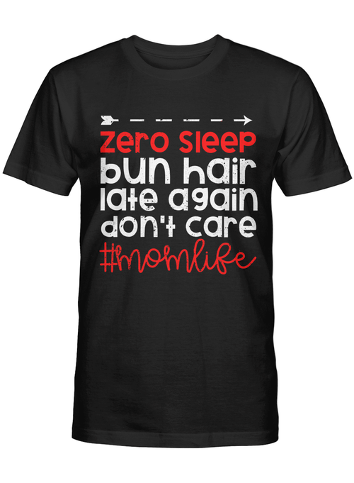 Zero Sleep Bun Hair Late Again Mom Life Tshirt
