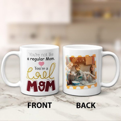 You’re Not Like A Regular Mom You’re A Cool Mom Custom Photo Gift Mug