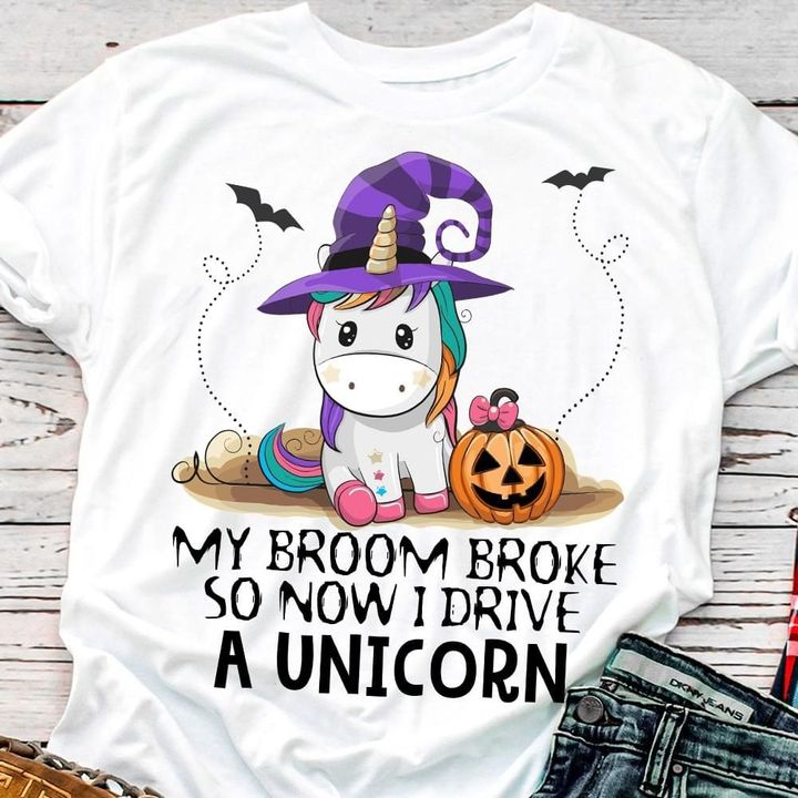 Halloween Gift Unicorn Witch Tshirt My Broom Broke So Now I Drive