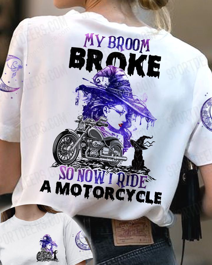 Motorcycle Witch 3D T-shirt My Broom Broke So Now I Ride A Motorcycle