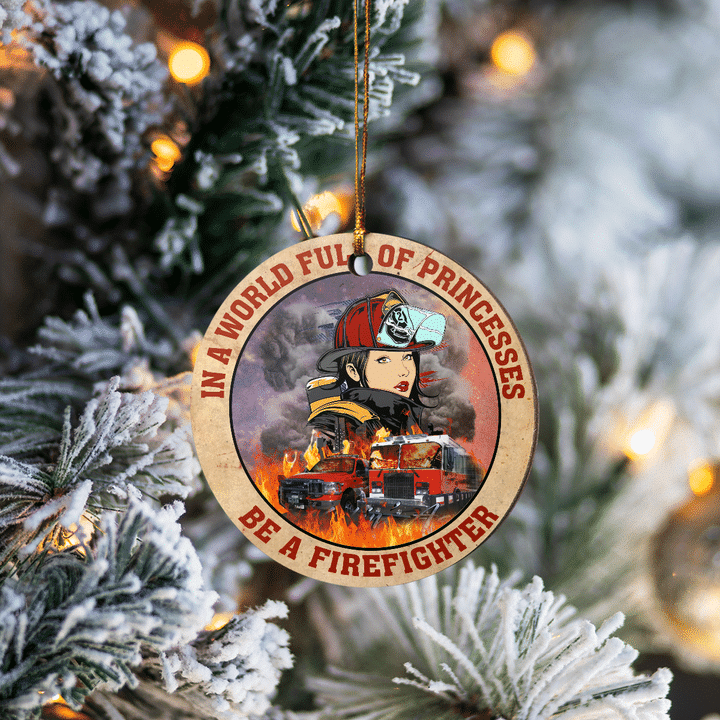 In A World Full Of Princesses Be A Firefighter Christmas Ornament
