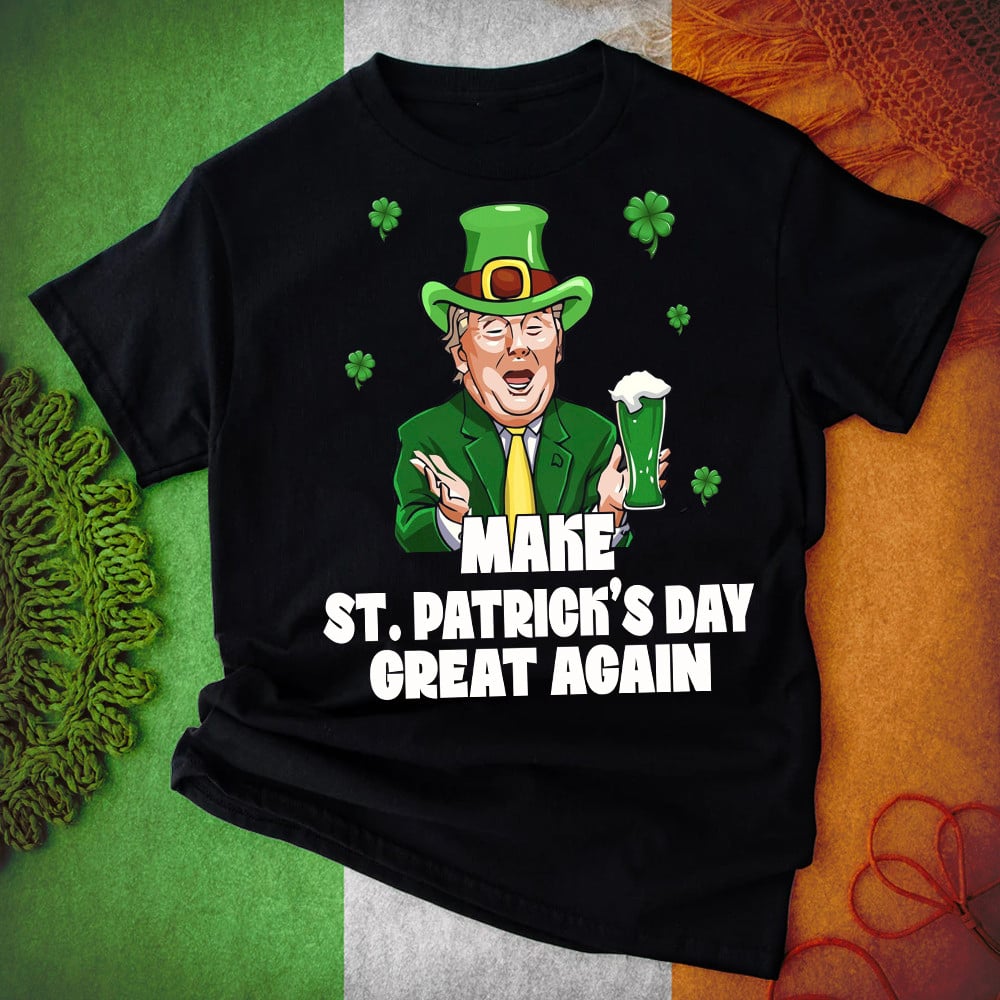 Funny Make St Patrick's Day Great Again Shirts T-shirt
