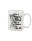 In A World Full Of Daughters Be A Daughter Of The King Custom Mug