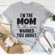 I'm The Mom The Other Moms Warned You About Tshirt