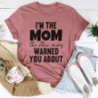 I'm The Mom The Other Moms Warned You About Tshirt