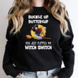 Buckle Up Buttercup You Just Flipped My Witch Switch Sally Tshirt