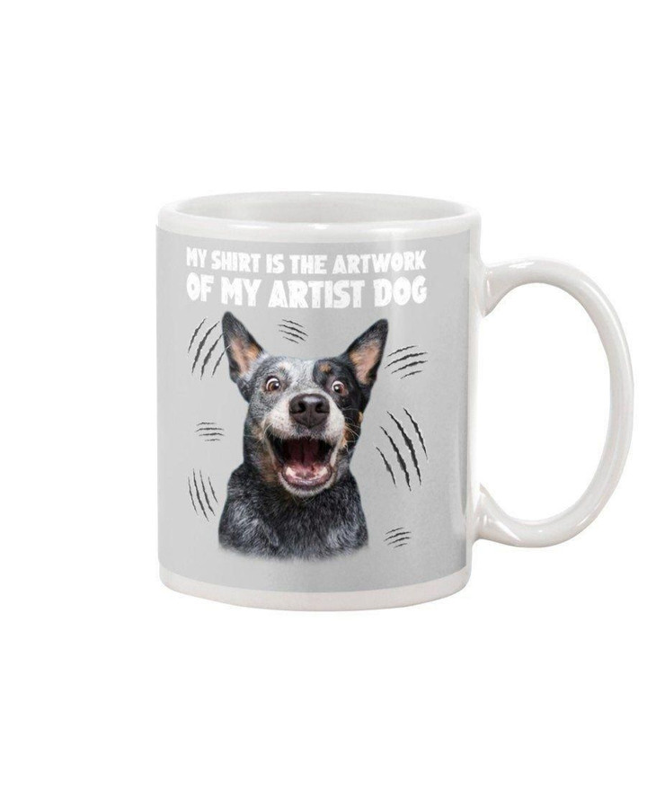Heeler My Shirt Is The Artwork Of My Artist Dog Gift For Dog Lovers Mug