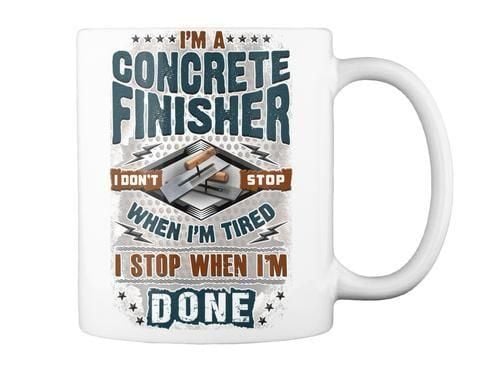 I'M A Concrete Finisher I Don'T Stop When I'M Tired Trending Mug