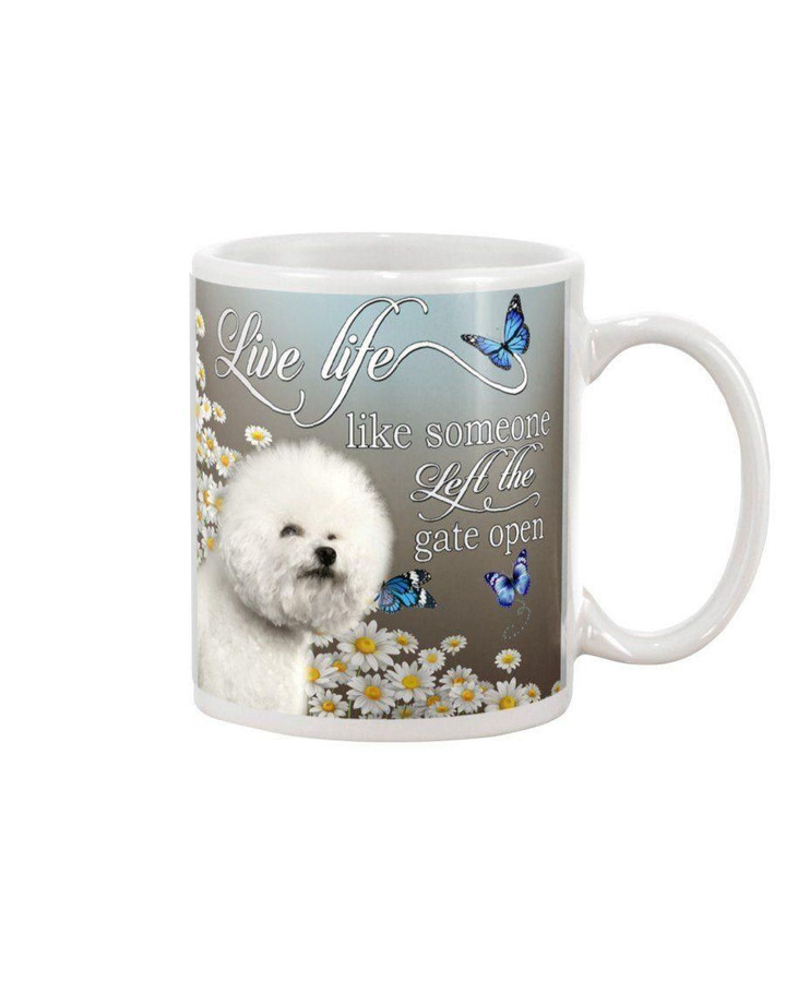 Bichon Live Life Like Someone Left The Gate Open Gift For Dog Lovers Mug