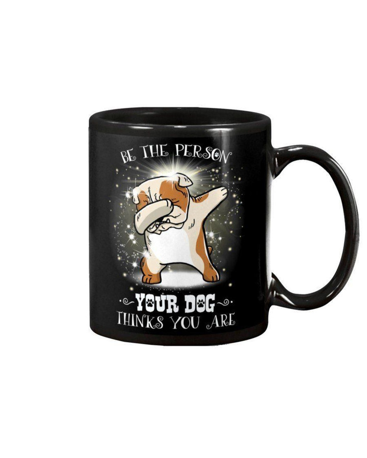 Bulldog Be The Person Your Dog Thinks You Are Gift For Son Mug