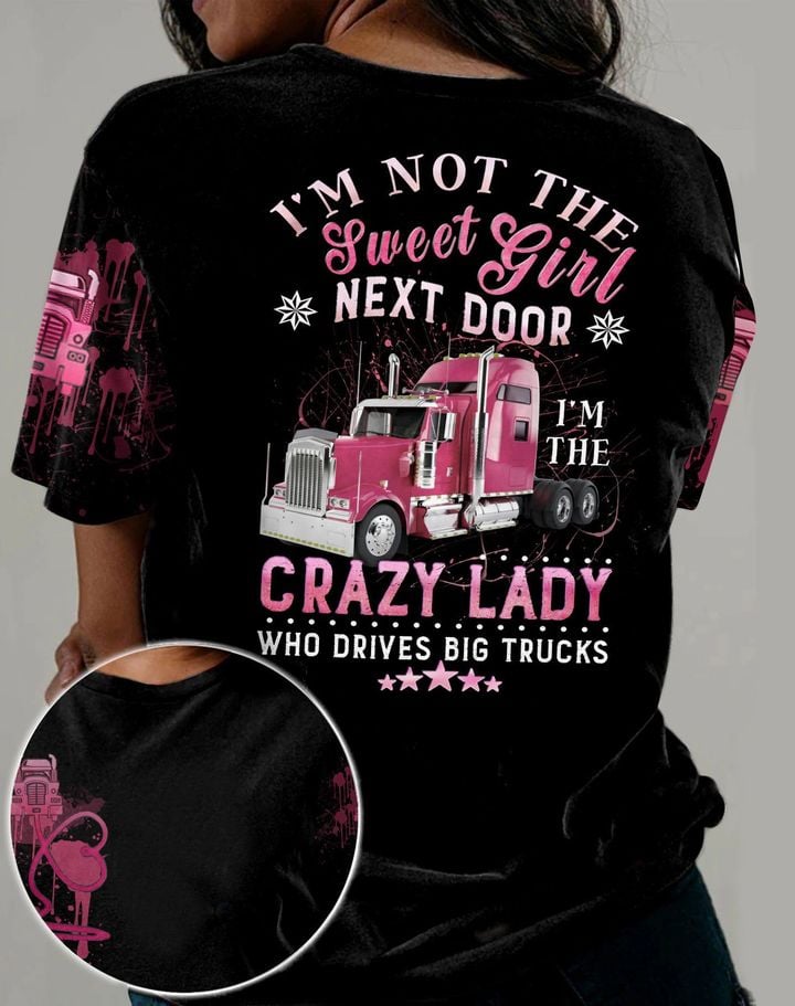 Trucker 3D Tshirt I'm Not The Sweet Girl Next Door I'm The Crazy Lady