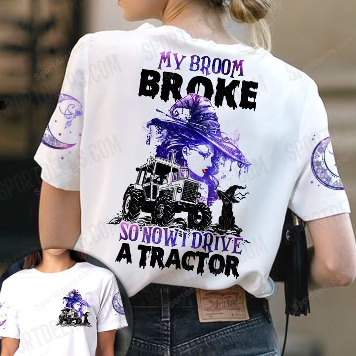 Tractor Witch 3D T-shirt My Broom Bbroke So Now I Drive A Tractor