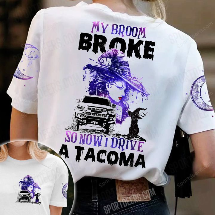 Tacoma Driver 3D T-shirt My Broom Broke So Now I Drive A Tacoma