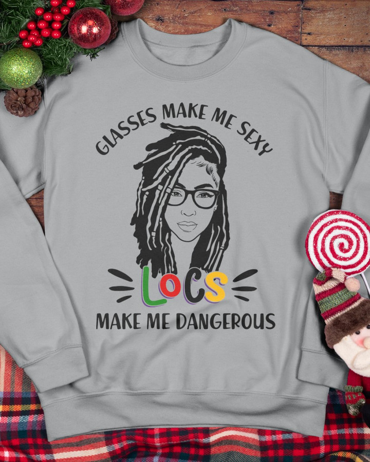 Glasses Make Me Sexy Locs Make Me Dangerous Black Girl Sweashirt